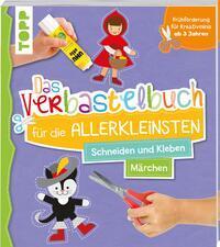 Das Verbastelbuch f&uuml;r die Allerkleinsten. Schneiden und Kleben. M&auml;rchen