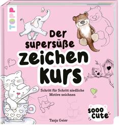 Sooo Cute - Der supers&uuml;&szlig;e Zeichenkurs