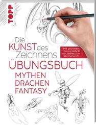 Die Kunst des Zeichnens - Mythen, Drachen, Fantasy &Uuml;bungsbuch