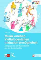 Musik erleben - Vielfalt gestalten - Inklusion erm&ouml;glichen