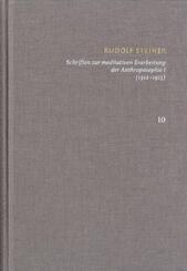 Rudolf Steiner: Schriften. Kritische Ausgabe / Band 10: Schriften zur meditativen Erarbeitung der Anthroposophie I (1912-1913)