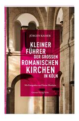 Kleiner F&uuml;hrer der gro&szlig;en romanischen Kirchen in K&ouml;ln