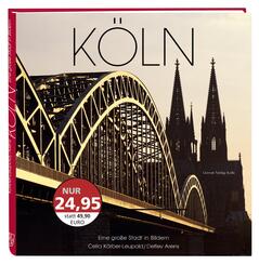 K&ouml;ln. Eine gro&szlig;e Stadt in Bildern