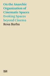 On the Anarchic Organization of Cinematic Spaces - Evoking Spaces beyond Cinema