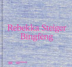 Rebekka Steiger. Bingf ng - Farbenpr&auml;chtige Malerei zwischen Traum und Mythos. Katalog zur Ausstellung im Kunstmuseum Thun (bilingual)