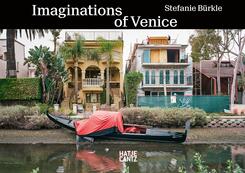Stefanie B&uuml;rkle. Imaginations of Venice