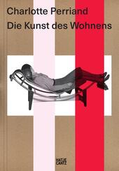 Charlotte Perriand. Die Kunst des Wohnens - Architektur, Design und &ouml;kologische Vision einer Moderne-Ikone