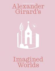 Alexander Girard's Imagined Worlds