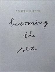 ANSELM KIEFER- Becoming the Sea
