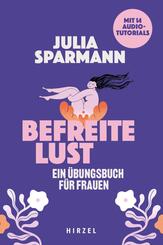 Befreite Lust - Ein &Uuml;bungsbuch f&uuml;r Frauen