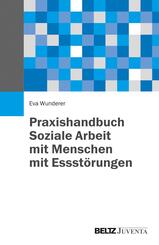 Praxishandbuch - Soziale Arbeit mit Menschen mit Essst&ouml;rungen