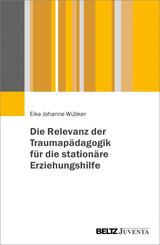 Die Relevanz der Traumap&auml;dagogik f&uuml;r die station&auml;re Erziehungshilfe