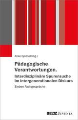 P&auml;dagogische Verantwortungen. Interdisziplin&auml;re Spurensuche im intergenerationalen Diskurs
