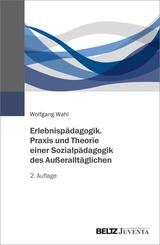 Erlebnisp&auml;dagogik. Praxis und Theorie einer Sozialp&auml;dagogik des Au&szlig;erallt&auml;glichen