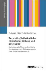 Rethinking fr&uuml;hkindliche &raquo;Erziehung, Bildung und Betreuung&laquo;