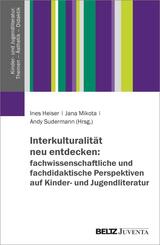 Interkulturalit&auml;t neu entdecken: fachwissenschaftliche und fachdidaktische Perspektiven auf Kinder- und Jugendliteratur