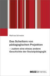 Das Scheitern von p&auml;dagogischen Projekten - zudem eine etwas andere Geschichte der Sozialp&auml;dagogik
