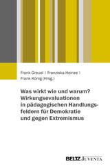 Was wirkt wie und warum? Wirkungsevaluationen in p&auml;dagogischen Handlungsfeldern f&uuml;r Demokratie und gegen Extremismus