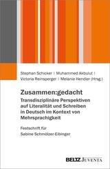 Zusammen:gedacht. Transdisziplin&auml;re Perspektiven auf Literalit&auml;t und Schreiben in Deutsch im Kontext von Mehrsprachigkeit. Festschrift f&uuml;r Sabine Schm&ouml;lzer-Eibinger