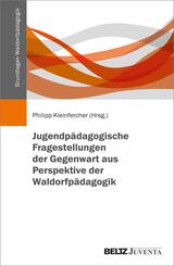 Jugendp&auml;dagogische Fragestellungen der Gegenwart aus Perspektive der Waldorfp&auml;dagogik