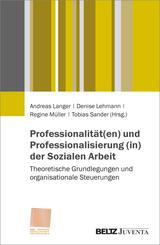 Professionalit&auml;t(en) und Professionalisierung (in) der Sozialen Arbeit