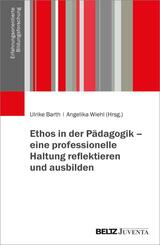 Ethos in der P&auml;dagogik - eine professionelle Haltung reflektieren und ausbilden