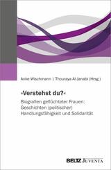&raquo;Verstehst du?&laquo; Biografien gefl&uuml;chteter Frauen: Geschichten (politischer) Handlungsf&auml;higkeit und Solidarit&auml;t