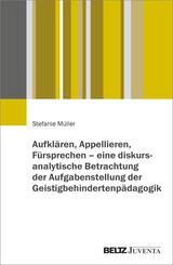 Aufkl&auml;ren, Appellieren, F&uuml;rsprechen - eine diskursanalytische Betrachtung der Aufgabenstellung der Geistigbehindertenp&auml;dagogik