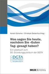 Was sagen Sie heute, nachdem Sie "Guten Tag" gesagt haben? Ein Lesebuch zum 50. Gr&uuml;ndungsjubil&auml;um der DGTA