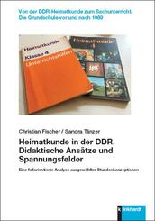 Heimatkunde in der DDR. Didaktische Ans&auml;tze und Spannungsfelder