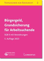 B&uuml;rgergeld, Grundsicherung f&uuml;r Arbeitsuchende. SGB II mit Verordnungen