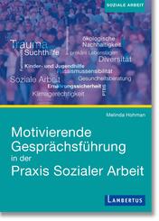 Motivierende Gespr&auml;chsf&uuml;hrung in der Praxis Sozialer Arbeit