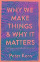 Why We Make Things & Why it Matters
