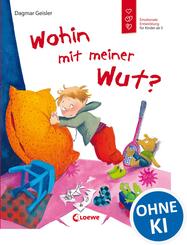 Wohin mit meiner Wut? (Starke Kinder, gl&uuml;ckliche Eltern)