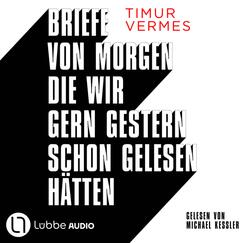 Briefe von morgen, die wir gern gestern schon gelesen h&auml;tten,4 Audio-CD