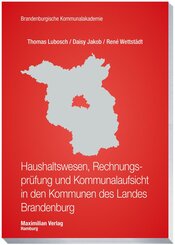 Haushaltswesen, Rechnungspr&uuml;fung und Kommunalaufsicht in den Kommunen des Landes Brandenburg