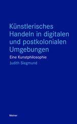 K&uuml;nstlerisches Handeln in digitalen und postkolonialen Umgebungen