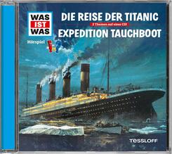 Die Reise der Titanic/ Expedition Tauchboot, 1 Audio-CD - Was ist was H&ouml;rspiele