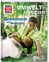 WAS IST WAS Umwelt sch&uuml;tzen. Gemeinsam was bewegen