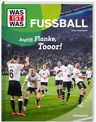 WAS IST WAS Fu&szlig;ball. Anpfiff, Flanke, Tooor!