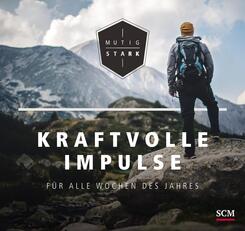 Mutig und stark - Kraftvolle Impulse f&uuml;r alle Wochen des Jahres
