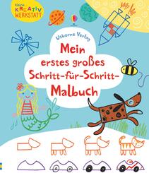 Kleine Kreativ-Werkstatt - Mein erstes gro&szlig;es Schritt-f&uuml;r-Schritt-Malbuch