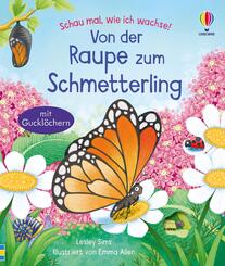 Schau mal, wie ich wachse! Von der Raupe zum Schmetterling