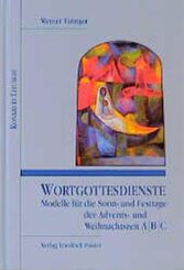 Wortgottesdienste. Modelle für die Sonn- und Festtage der Advents- und Weihnachtszeit A/B/C