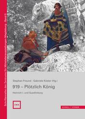 919 - Pl&ouml;tzlich K&ouml;nig. Heinrich I. und Quedlinburg