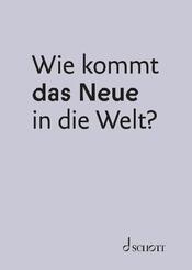 Wie kommt das Neue in die Welt?
