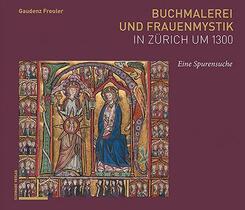 Buchmalerei und Frauenmystik in Z&uuml;rich um 1300