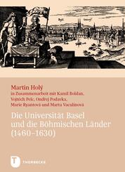 Die Universit&auml;t Basel und die B&ouml;hmischen L&auml;nder (1460-1630)