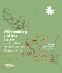 W&uuml;rttemberg und das Elsass: 700 Jahre gemeinsame Geschichte. L'Alsace et le Wurtemberg: 700 Ans d'Histoire commune