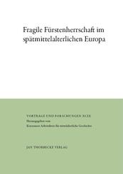 Fragile F&uuml;rstenherrschaft im sp&auml;tmittelalterlichen Europa
